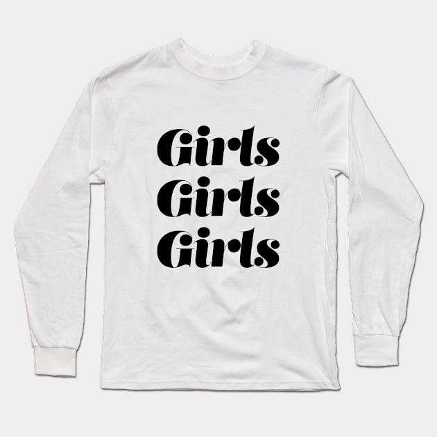 Girls Girls Girls Long Sleeve T-Shirt by StudioMottos